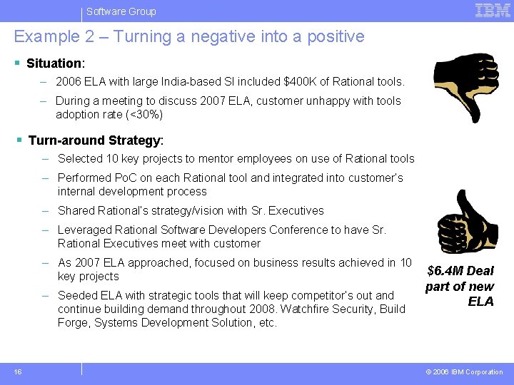 Software Group Example 2 – Turning a negative into a positive § Situation: –