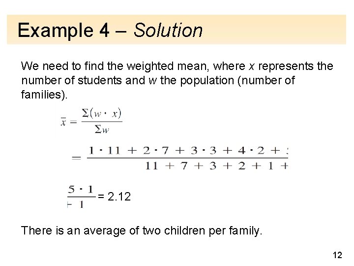 Example 4 – Solution We need to find the weighted mean, where x represents