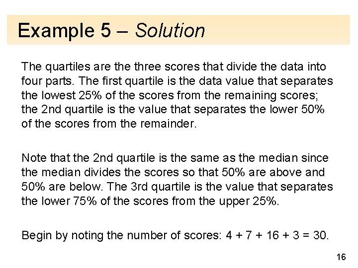 Example 5 – Solution The quartiles are three scores that divide the data into