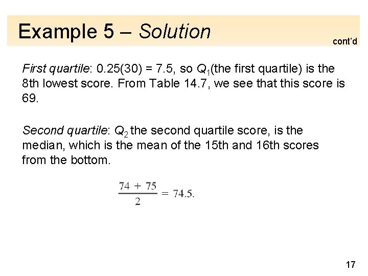 Example 5 – Solution cont’d First quartile: 0. 25(30) = 7. 5, so Q