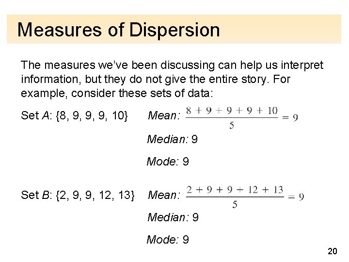 Measures of Dispersion The measures we’ve been discussing can help us interpret information, but