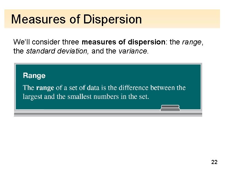 Measures of Dispersion We’ll consider three measures of dispersion: the range, the standard deviation,