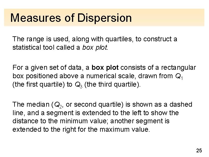 Measures of Dispersion The range is used, along with quartiles, to construct a statistical