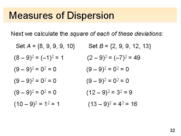 Measures of Dispersion Next we calculate the square of each of these deviations: Set