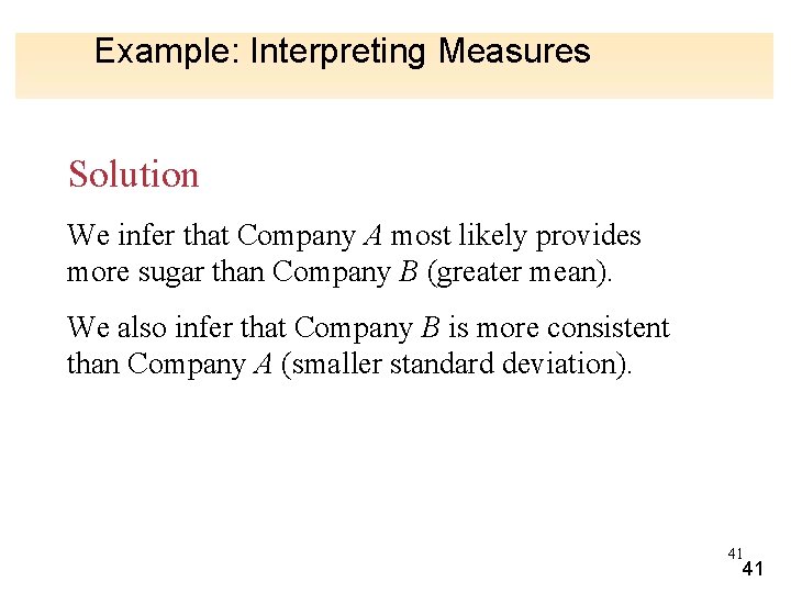 Example: Interpreting Measures Solution We infer that Company A most likely provides more sugar