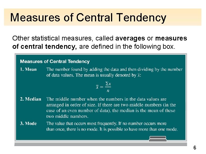 Measures of Central Tendency Other statistical measures, called averages or measures of central tendency,