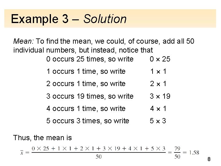 Example 3 – Solution Mean: To find the mean, we could, of course, add