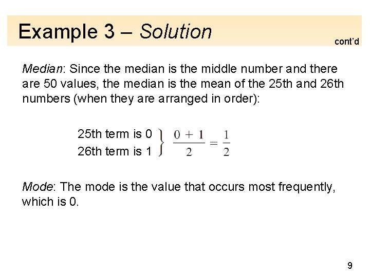 Example 3 – Solution cont’d Median: Since the median is the middle number and
