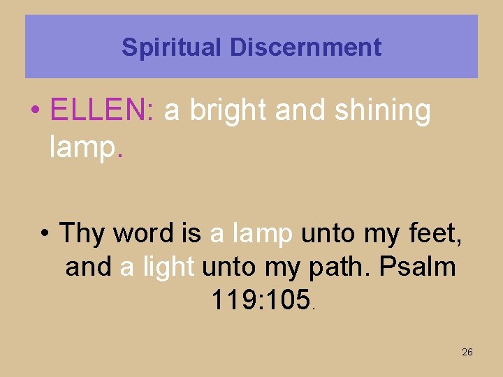 Spiritual Discernment • ELLEN: a bright and shining lamp. • Thy word is a
