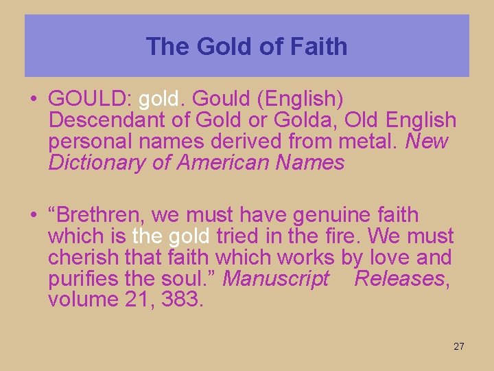 The Gold of Faith • GOULD: gold. Gould (English) Descendant of Gold or Golda,