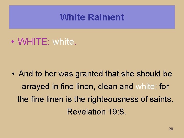 White Raiment • WHITE: white. • And to her was granted that she should