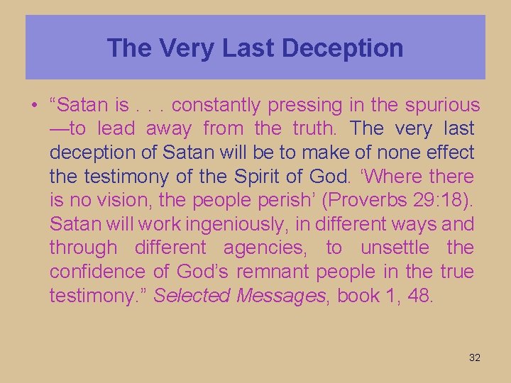 The Very Last Deception • “Satan is. . . constantly pressing in the spurious