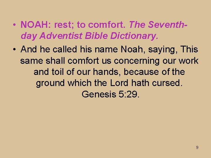  • NOAH: rest; to comfort. The Seventhday Adventist Bible Dictionary. • And he