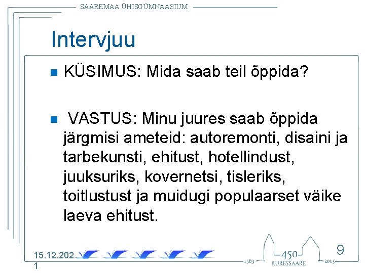 SAAREMAA ÜHISGÜMNAASIUM Intervjuu n KÜSIMUS: Mida saab teil õppida? n VASTUS: Minu juures saab