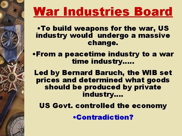 War Industries Board • To build weapons for the war, US industry would undergo