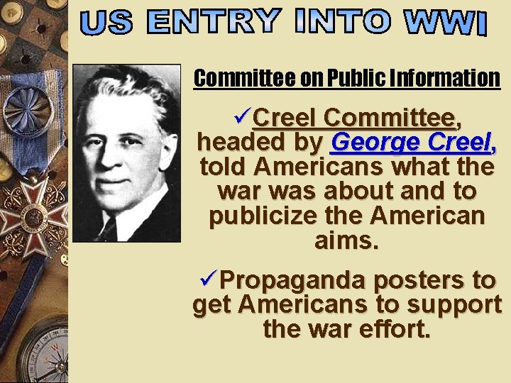 Committee on Public Information üCreel Committee, headed by George Creel, told Americans what the