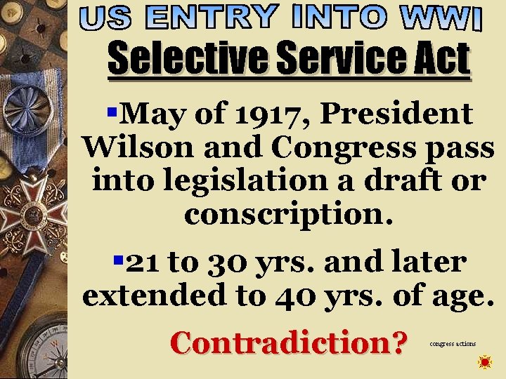 Selective Service Act §May of 1917, President Wilson and Congress pass into legislation a