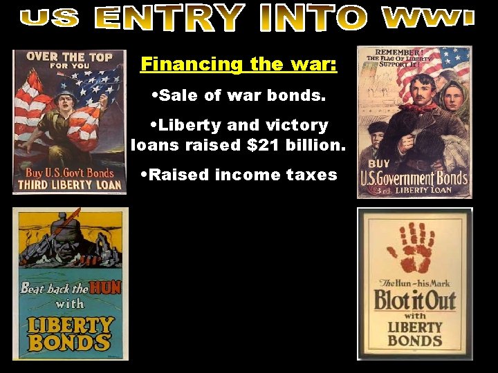 Financing the war: • Sale of war bonds. • Liberty and victory loans raised