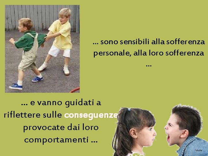 … sono sensibili alla sofferenza personale, alla loro sofferenza … … e vanno guidati