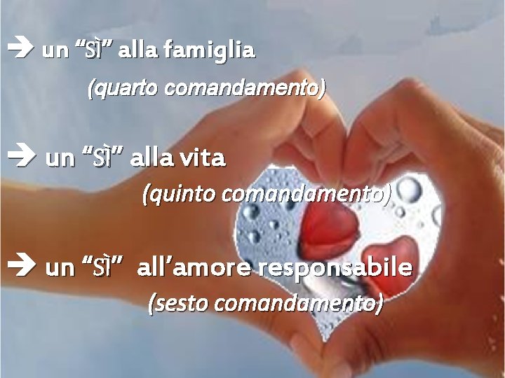  un “SÌ” alla famiglia (quarto comandamento) un “SÌ” alla vita (quinto comandamento) un