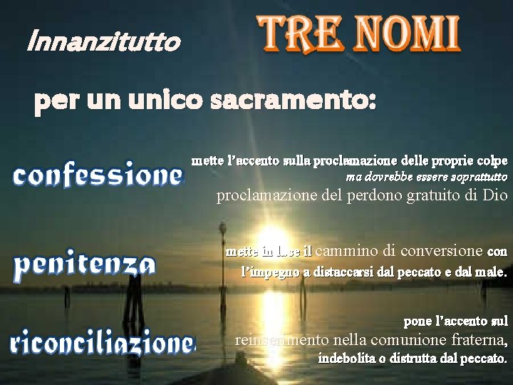 Innanzitutto per un unico sacramento: mette l’accento sulla proclamazione delle proprie colpe ma dovrebbe