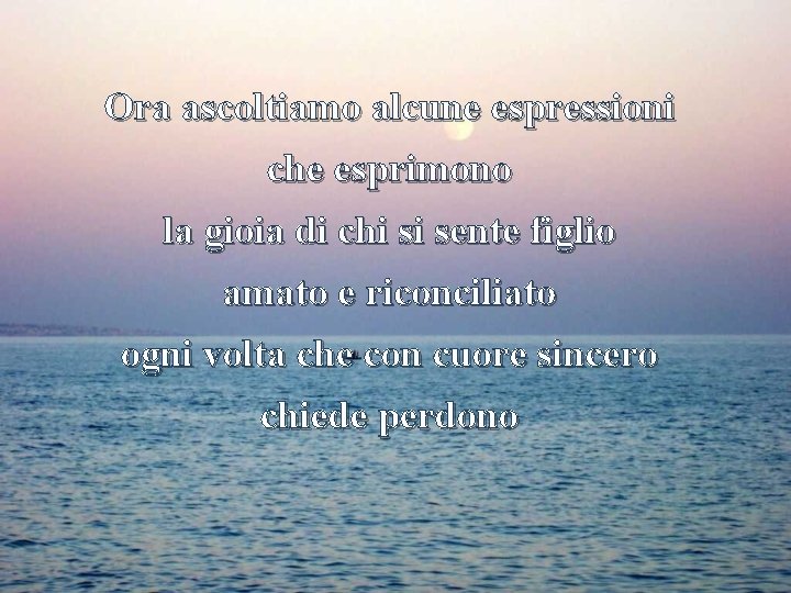 Ora ascoltiamo alcune espressioni che esprimono la gioia di chi si sente figlio amato