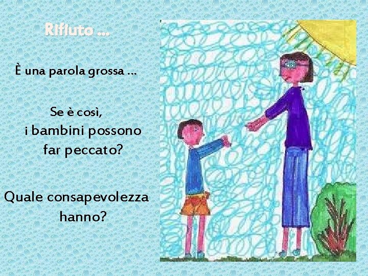 Rifiuto … È una parola grossa … Se è così, i bambini possono far