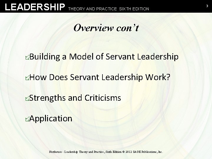 LEADERSHIP THEORY AND PRACTICE SIXTH EDITION Overview con’t ÷Building a Model of Servant Leadership