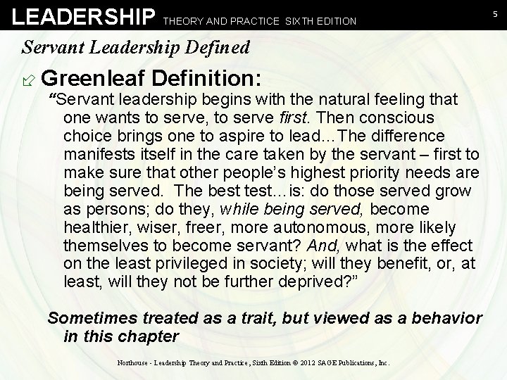 LEADERSHIP THEORY AND PRACTICE SIXTH EDITION Servant Leadership Defined ÷ Greenleaf Definition: “Servant leadership