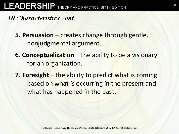 LEADERSHIP THEORY AND PRACTICE SIXTH EDITION 10 Characteristics cont. 5. Persuasion – creates change