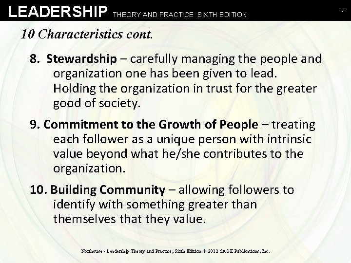LEADERSHIP THEORY AND PRACTICE SIXTH EDITION 10 Characteristics cont. 8. Stewardship – carefully managing