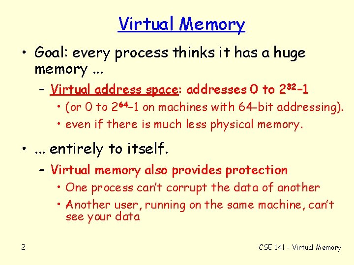 Virtual Memory • Goal: every process thinks it has a huge memory. . .