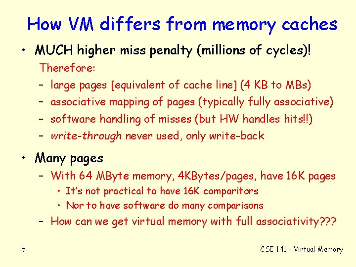 How VM differs from memory caches • MUCH higher miss penalty (millions of cycles)!