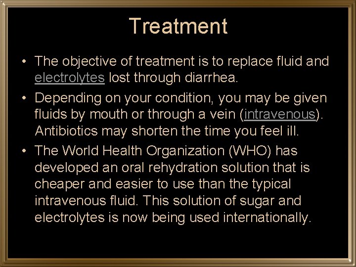 Treatment • The objective of treatment is to replace fluid and electrolytes lost through