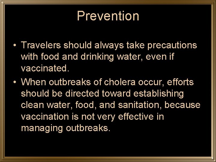 Prevention • Travelers should always take precautions with food and drinking water, even if