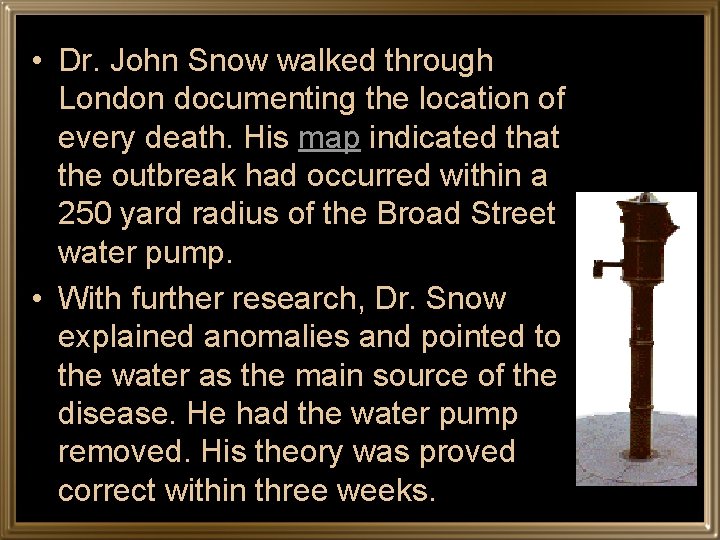  • Dr. John Snow walked through London documenting the location of every death.