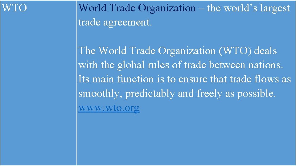 WTO World Trade Organization – the world’s largest trade agreement. The World Trade Organization
