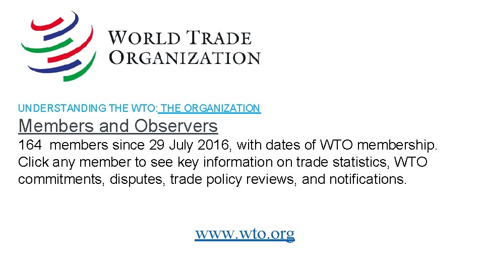 UNDERSTANDING THE WTO: THE ORGANIZATION Members and Observers 164 members since 29 July 2016,