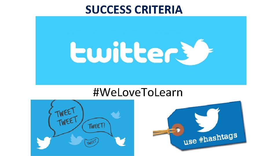 SUCCESS CRITERIA #We. Love. To. Learn 