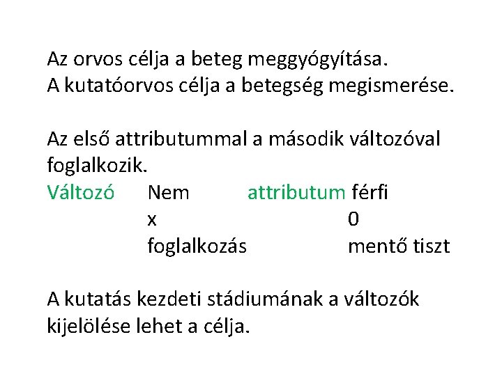 Az orvos célja a beteg meggyógyítása. A kutatóorvos célja a betegség megismerése. Az első