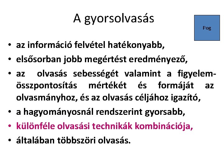 A gyorsolvasás Pog • az információ felvétel hatékonyabb, • elsősorban jobb megértést eredményező, •