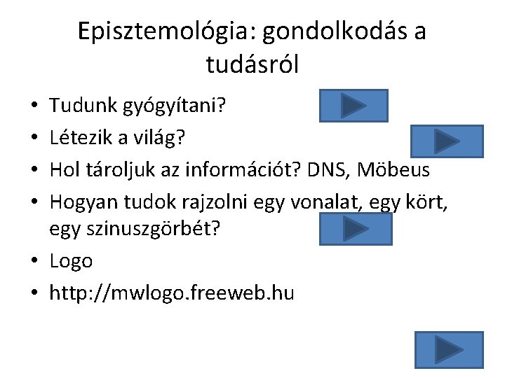 Episztemológia: gondolkodás a tudásról Tudunk gyógyítani? Létezik a világ? Hol tároljuk az információt? DNS,