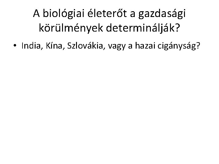 A biológiai életerőt a gazdasági körülmények determinálják? • India, Kína, Szlovákia, vagy a hazai