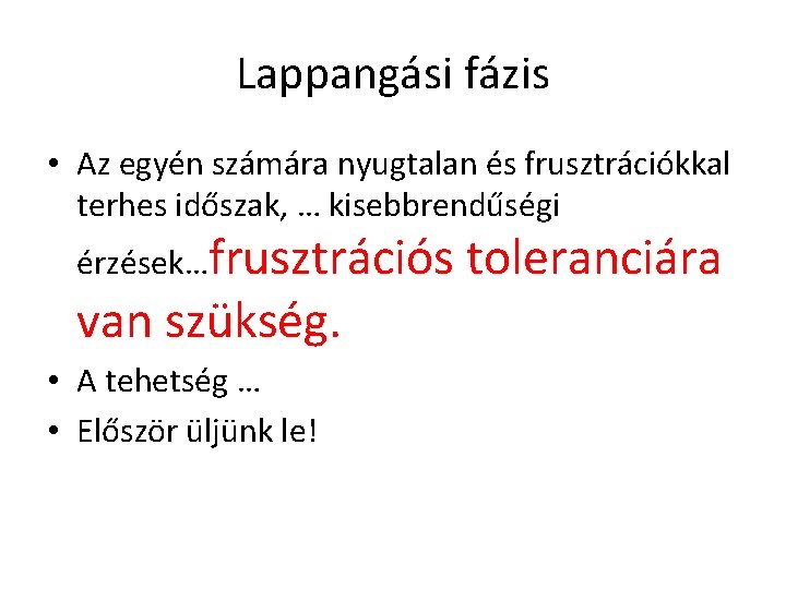 Lappangási fázis • Az egyén számára nyugtalan és frusztrációkkal terhes időszak, … kisebbrendűségi érzések…frusztrációs