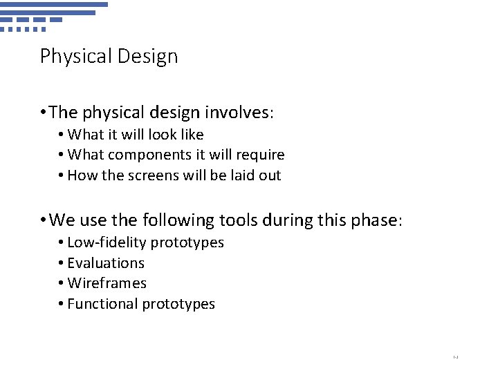 Physical Design • The physical design involves: • What it will look like •