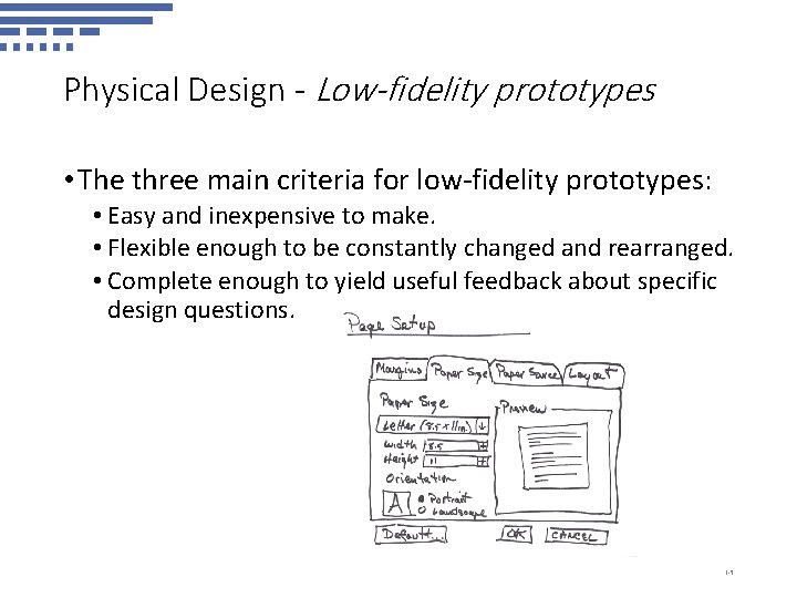 Physical Design - Low-fidelity prototypes • The three main criteria for low-fidelity prototypes: •