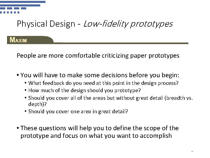 Physical Design - Low-fidelity prototypes People are more comfortable criticizing paper prototypes • You