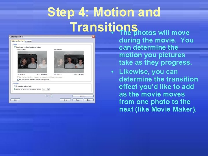 Step 4: Motion and Transitions • The photos will move during the movie. You