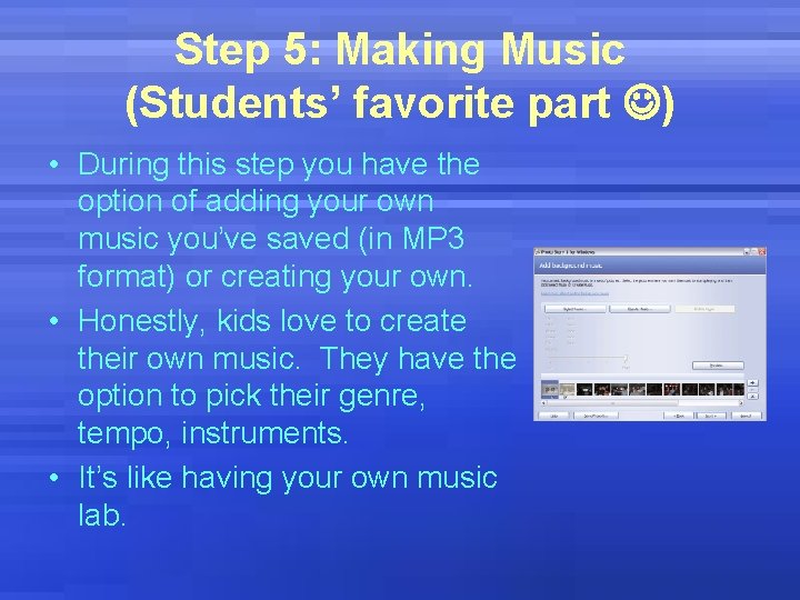 Step 5: Making Music (Students’ favorite part ) • During this step you have