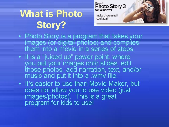 What is Photo Story? • Photo Story is a program that takes your images